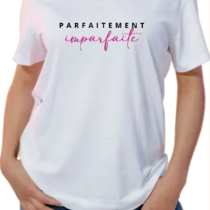 T-Shirt Femme - Parfaitement Imparfaite